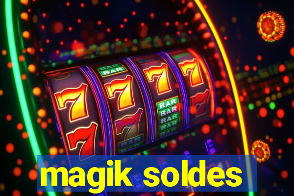 magik soldes