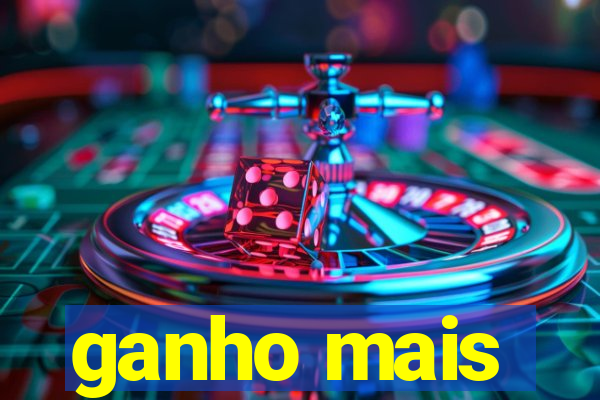 ganho mais