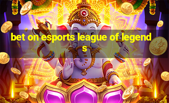 bet on esports league of legends