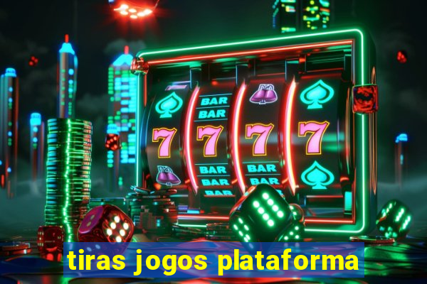 tiras jogos plataforma