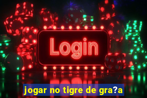 jogar no tigre de gra?a