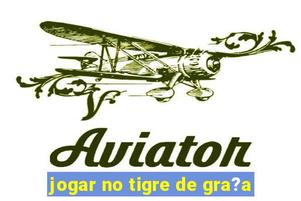 jogar no tigre de gra?a