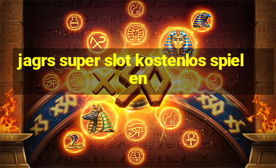 jagrs super slot kostenlos spielen