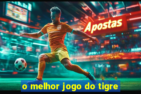 o melhor jogo do tigre