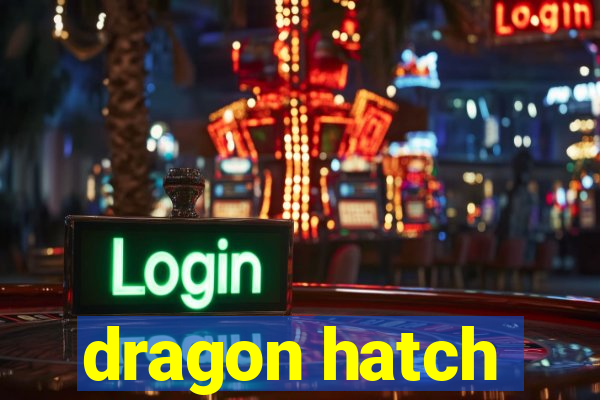 dragon hatch