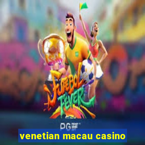 venetian macau casino