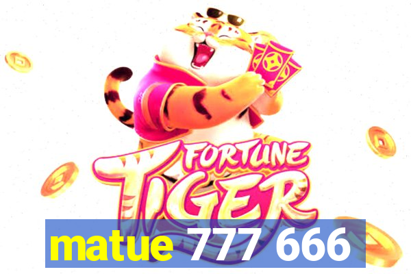 matue 777 666