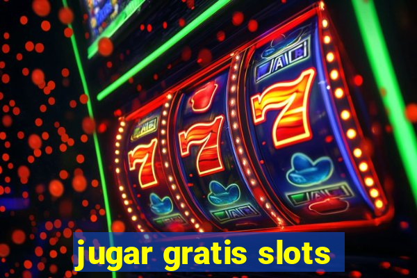 jugar gratis slots