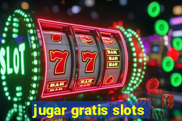 jugar gratis slots