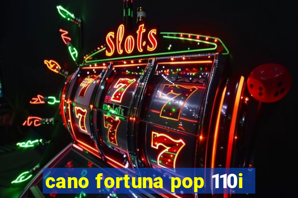 cano fortuna pop 110i