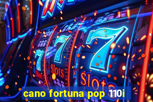 cano fortuna pop 110i