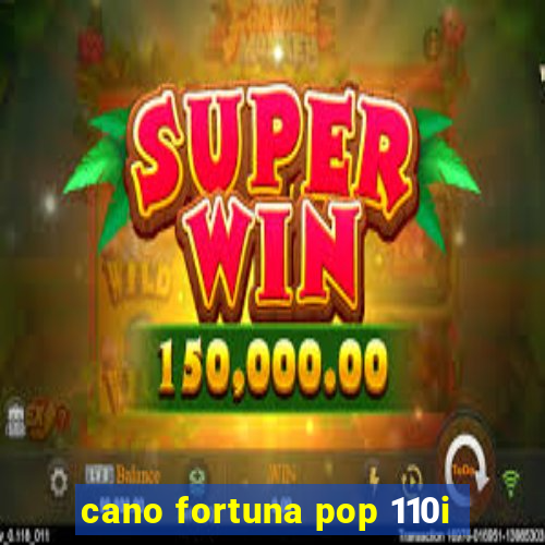 cano fortuna pop 110i