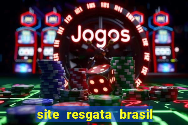 site resgata brasil é confiável