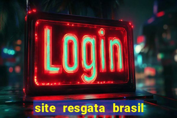 site resgata brasil é confiável