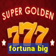 fortuna big