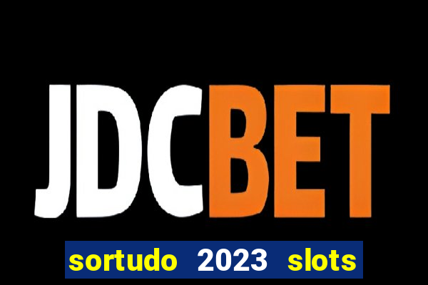 sortudo 2023 slots paga mesmo