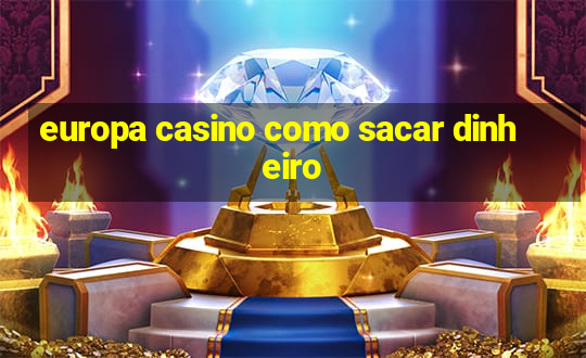 europa casino como sacar dinheiro