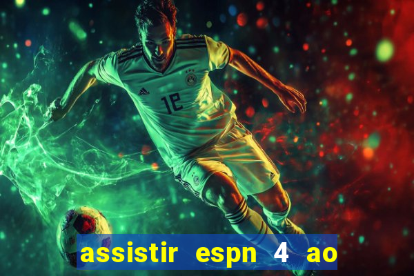 assistir espn 4 ao vivo gratis