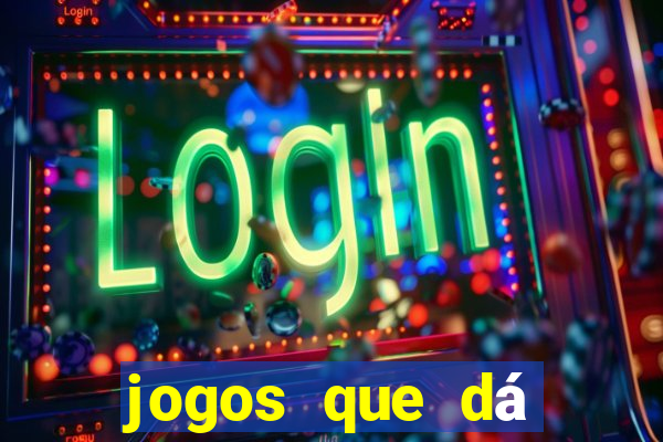 jogos que dá dinheiro ao se cadastrar