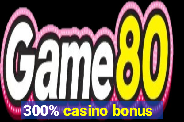 300% casino bonus