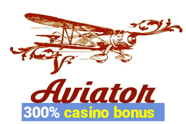 300% casino bonus