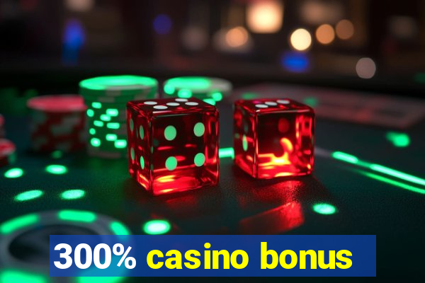 300% casino bonus