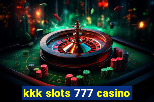 kkk slots 777 casino