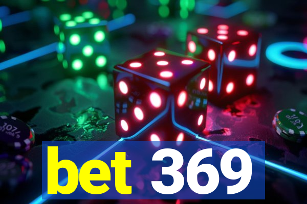 bet 369