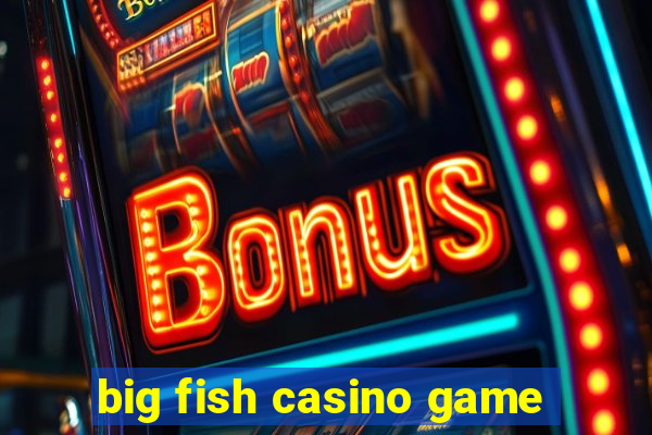 big fish casino game