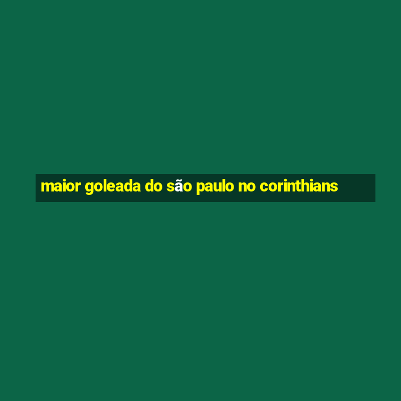 maior goleada do são paulo no corinthians