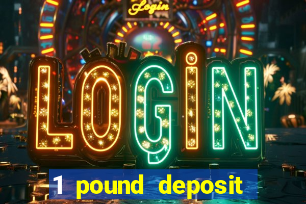 1 pound deposit casino uk