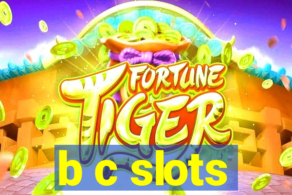 b c slots