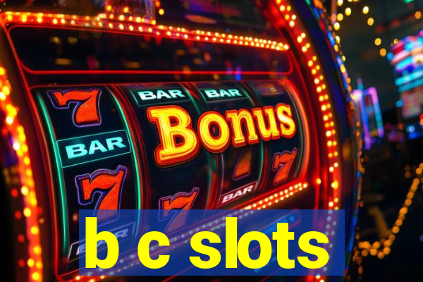 b c slots