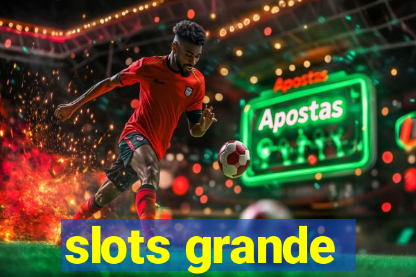 slots grande