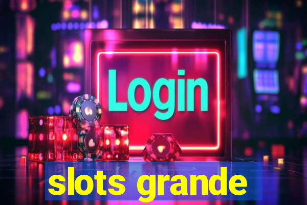 slots grande