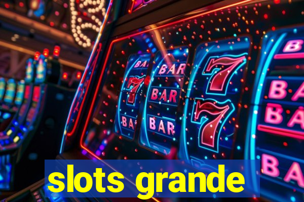 slots grande