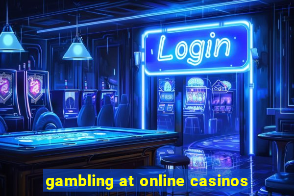 gambling at online casinos