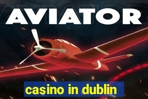 casino in dublin