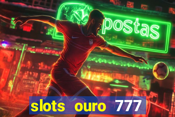 slots ouro 777 play store