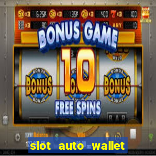 slot auto wallet ????? ???? true wallet