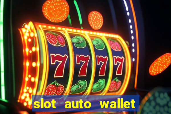 slot auto wallet ????? ???? true wallet