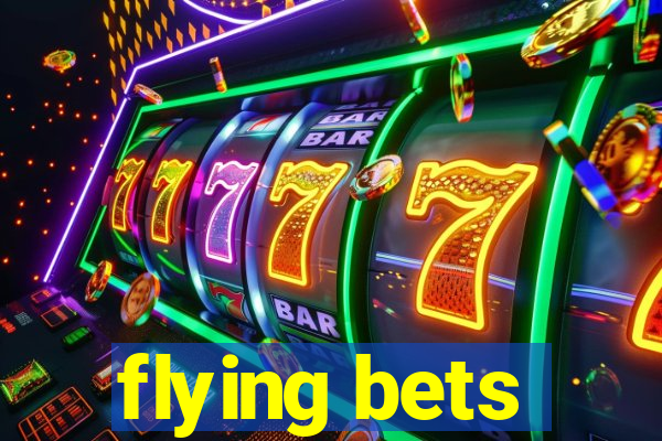 flying bets