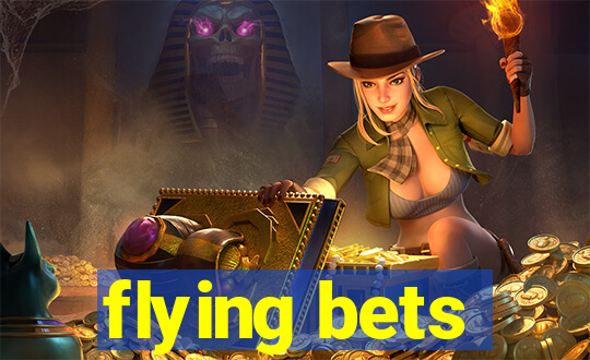 flying bets