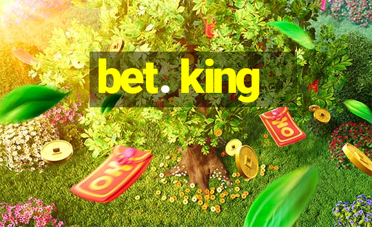 bet. king