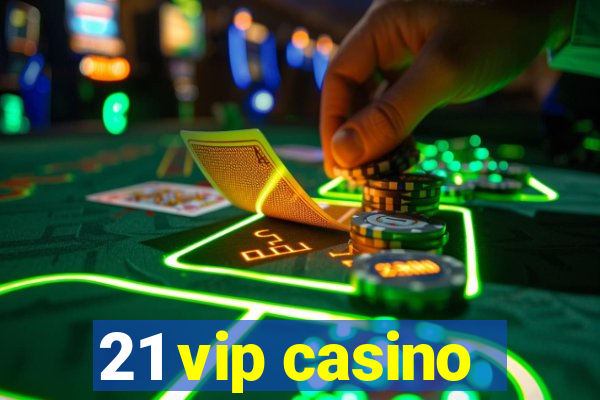 21 vip casino