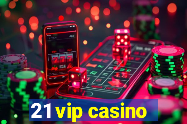 21 vip casino