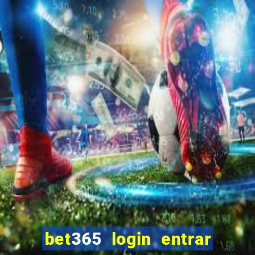 bet365 login entrar agora direto no celular