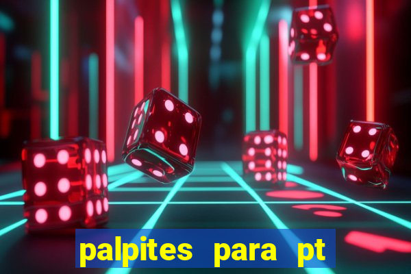 palpites para pt de hoje