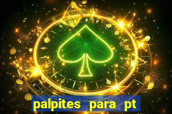 palpites para pt de hoje