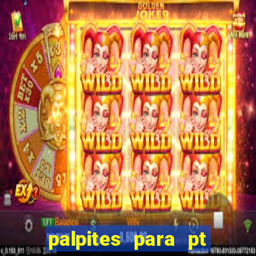 palpites para pt de hoje